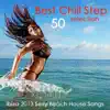 Chill Step Dj Karma - 50 Best Chillstep selection Ibiza 2013 Sexy Beach House Songs